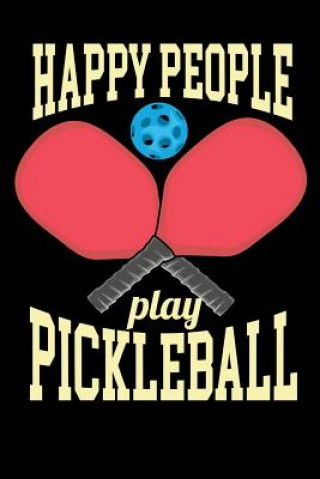 Kniha Happy People Play Pickleball: 120 Pages I 6x9 I Karo I Funny Pickleball Gifts for Sport Enthusiasts Funny Notebooks