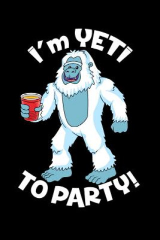 Książka I'm Yeti To Party: 120 Pages I 6x9 I Karo I Funny Yeti, Sasquatch & Mythical Gifts I Apprarel Funny Notebooks