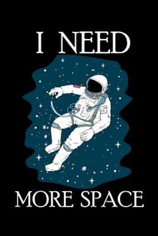 Kniha I Need More Space: 120 Pages I 6x9 I Karo I Funny Science, Space Ship & Galaxy Gifts Funny Notebooks