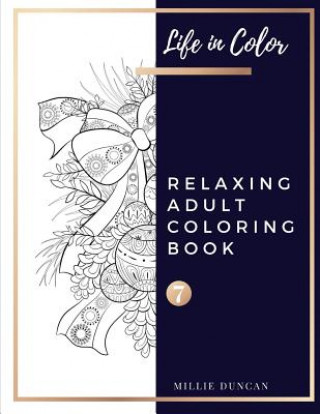 Carte RELAXING ADULT COLORING BOOK (Book 7): Christmas and Advanced Relaxing Coloring Book for Adults - 40+ Premium Coloring Patterns (Life in Color Series) Millie Duncan