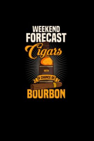 Carte Weekend Forecast Cigars With A Chance of Bourbon: 120 Pages I 6x9 I Karo I Funny Scotch Whisky & Cigar Gifts and Funny Notebooks