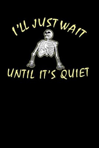 Kniha I'll Just Wait Until It's Quiet: 120 Pages I 6x9 I Karo I Funny Teacher, Student & Professor Gifts Funny Notebooks