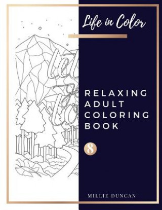 Carte RELAXING ADULT COLORING BOOK (Book 8): Quotes and Inspirational Relaxing Coloring Book for Adults - 40+ Premium Coloring Patterns (Life in Color Serie Millie Duncan