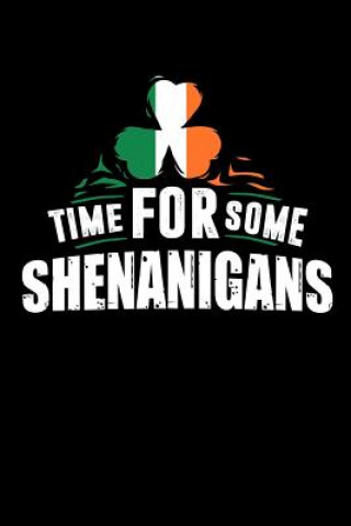 Book Time For Some Shenanigans: 120 Pages I 6x9 I Karo I Funny Irish, Leprechauns, Shamrock & Gold Pot Gift Funny Notebooks