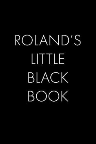 Kniha Roland's Little Black Book: The Perfect Dating Companion for a Handsome Man Named Roland. A secret place for names, phone numbers, and addresses. Wingman Publishing