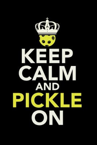 Kniha Keep Calm And Pickle On: 120 Pages I 6x9 I Karo I Funny Pickleball Gifts for Sport Enthusiasts Funny Notebooks