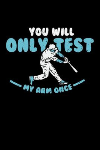 Книга You'll Only Test My Arm Once: 120 Pages I 6x9 I Dot Grid I Funny Baseball Catcher & Hitter Gifts Funny Notebooks