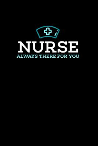 Libro Nurse, Always There For You: 120 Pages I 6x9 I Dot Grid I Funny Nursing, Paramedic & Hospital Gifts Funny Notebooks