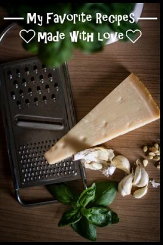 Kniha My Favorite Recipes. Made With Love.: (6" x 9") Recipe Book (109 Pages) to Write Down All of Your Favorite Recipes. Record the Ingredients, Cooking Di The Love Chef