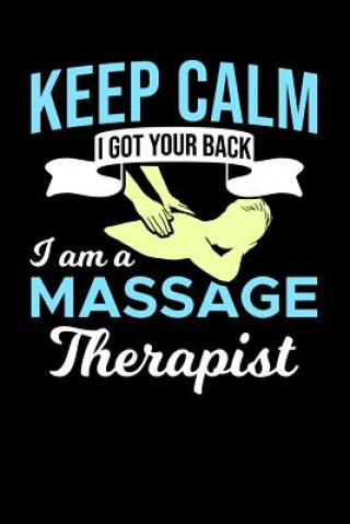 Kniha Keep Calm I Got Your Back I Am A Massage Therapist: 120 Pages I 6x9 I Dot Grid I Funny Massage Therapy Gifts Funny Notebooks