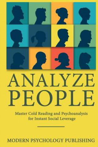 Carte Analyze People: Master Cold Reading and Psychoanalysis for Instant Social Leverage Modern Psychology Publishing