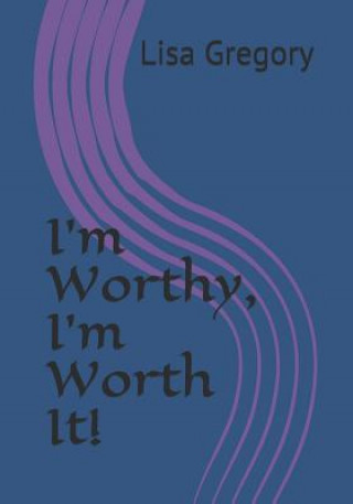 Buch I'm Worthy, I'm Worth It! Lisa Gregory