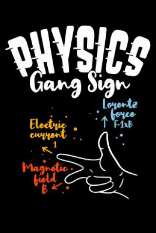 Kniha Physics Gang Sign Lorentz Force F=IxB Electric Current I Magnetic Field B: 120 Pages I 6x9 I Dot Grid I Funny Teacher, School & College Gifts Funny Notebooks