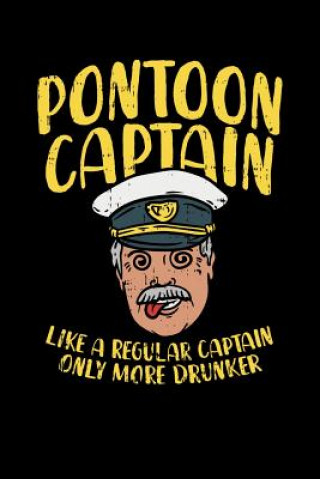 Carte Pontoon Captain Lika A Regular Captain Only More Drunker: 120 Pages I 6x9 I Dot Grid I Funny Boating, Sailing & Vacation Gifts Funny Notebooks