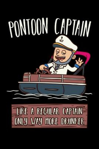 Kniha Pontoon Captain Lika A Regular Captain Only More Drunker: 120 Pages I 6x9 I Dot Grid I Funny Boating, Sailing & Vacation Gifts Funny Notebooks