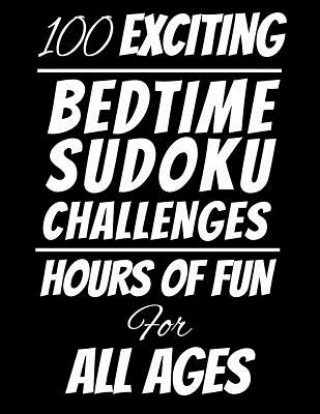 Carte 100 Exciting Bedtime Sudoku Challenges: Hours of Fun For All Ages, 126 Pages, Soft Matte Cover, 8.5 x 11 Edwin Puzzles