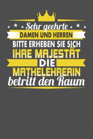 Carte Sehr Geehrte Damen Und Herren Bitte Erheben Sie Sich Ihre Majestät Die Mathelehrerin Betritt Den Raum: Praktischer Wochenplaner für ein ganzes Jahr - Elisabeth Fehman