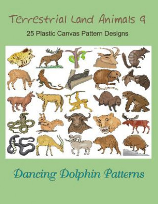 Kniha Terrestrial Land Animals 9: 25 Plastic Canvas Pattern Designs Dancing Dolphin Patterns