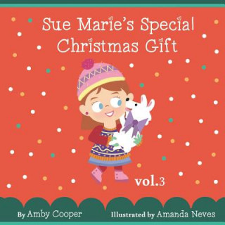 Kniha Sue Marie's Special Christmas Gift: Bedtime Storybook for Children with Pictures, Short Story for Kids, Children's Stories with Moral Lessons Amanda Neves