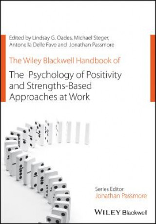 Carte Wiley Blackwell Handbook of the Psychology of Positivity and Strengths-Based Approaches at Work LINDSAY G. OADES