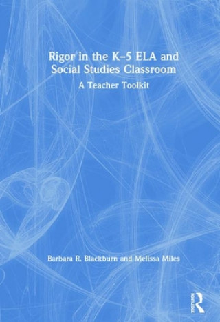 Kniha Rigor in the K-5 ELA and Social Studies Classroom Blackburn