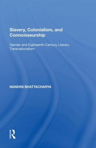 Książka Slavery, Colonialism, and Connoisseurship Nandini Bhattacharya