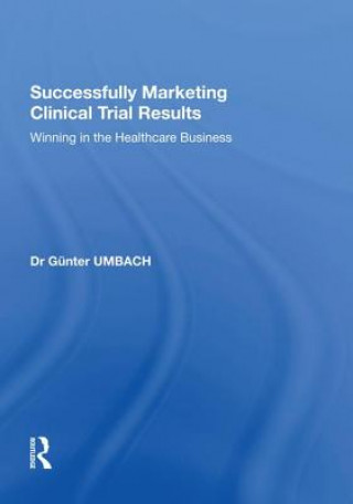 Knjiga Successfully Marketing Clinical Trial Results Gunter Umbach