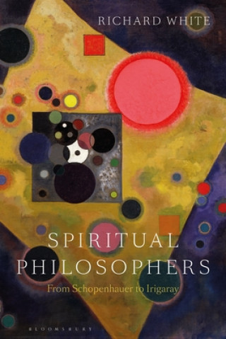 Kniha Spiritual Philosophers: From Schopenhauer to Irigaray WHITE RICHARD