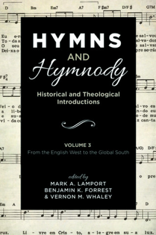 Kniha Hymns and Hymnody: Historical and Theological Introductions, Volume 3 Mark A. Lamport