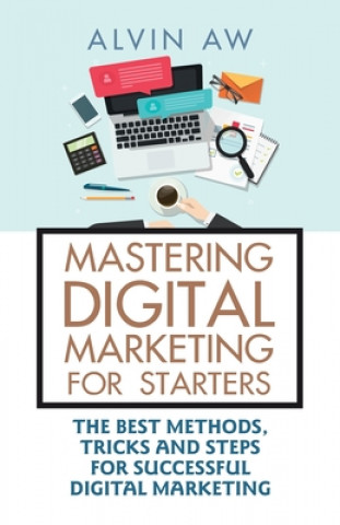 Kniha Mastering Digital Marketing for Starters ALVIN AW