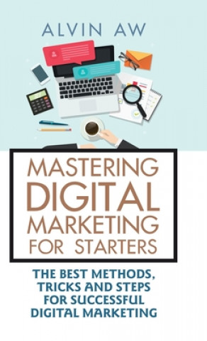 Könyv Mastering Digital Marketing for Starters ALVIN AW