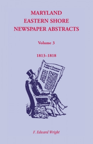 Kniha Maryland Eastern Shore Newspaper Abstracts, Volume 3 