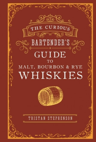 Kniha Curious Bartender's Guide to Malt, Bourbon & Rye Whiskies 