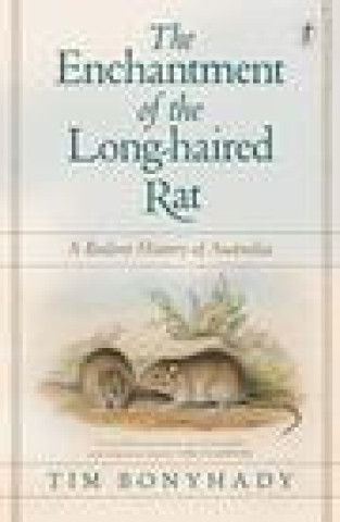 Kniha Enchantment Of The Long-haired Rat Tim Bonyhady