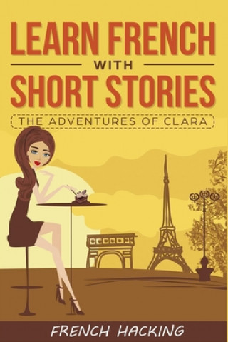 Knjiga Learn French with Short Stories - The Adventures of Clara 
