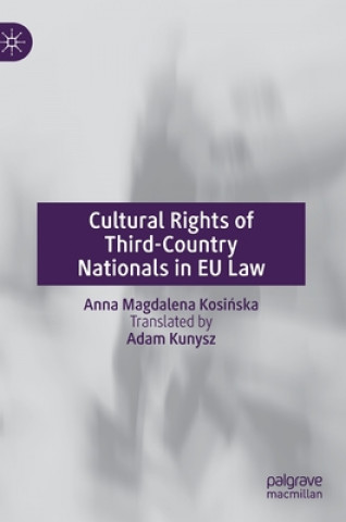 Kniha Cultural Rights of Third-Country Nationals in EU Law Anna Magdalena Kosinska