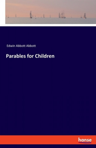 Könyv Parables for Children Edwin Abbott Abbott