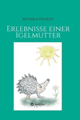 Libro Erlebnisse einer Igelmutter Monika Hilbert