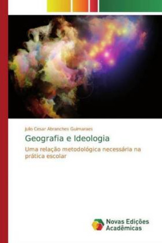 Knjiga Geografia e Ideologia Julio Cesar Abranches Guimarães
