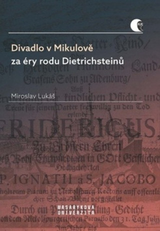 Könyv Divadlo v Mikulově za éry rodu Dietrichsteinů Miroslav Lukáš