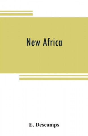 Kniha New Africa; an essay on government civilization in new countries, and on the foundation, organization and administration of the Congo Free State 