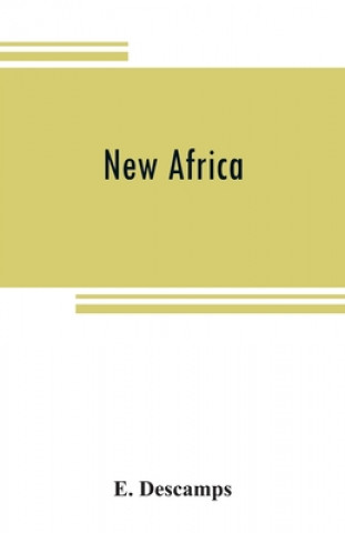 Book New Africa; an essay on government civilization in new countries, and on the foundation, organization and administration of the Congo Free State 