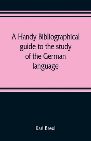 Buch handy bibliographical guide to the study of the German language and literature for the use of students and teachers of German 