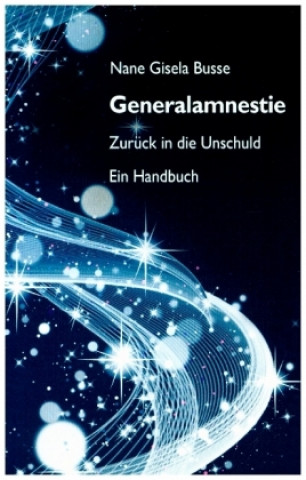 Kniha Generalamnestie - Zurück in die Unschuld Nane Gisela Busse