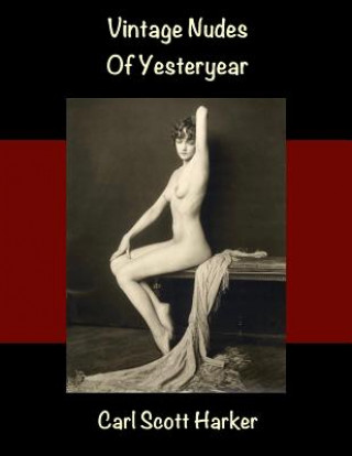 Könyv Vintage Nudes of Yesteryear Carl Scott Harker