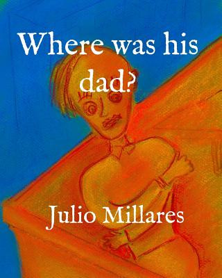 Kniha Where was his dad? Julio Millares