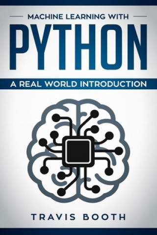 Könyv Machine Learning with Python: Hands-On Learning for Beginners Travis Booth