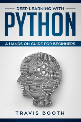 Buch Deep Learning with Python: A Hands-On Guide for Beginners Travis Booth