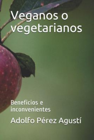 Könyv Veganos o vegetarianos: Beneficios e inconvenientes Adolfo Perez Agusti