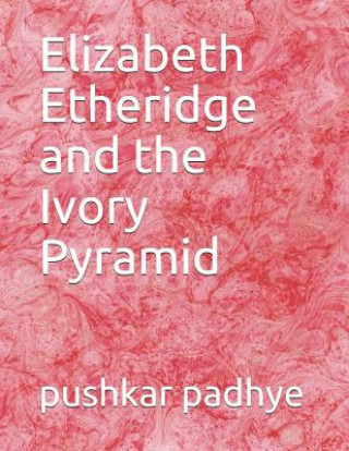 Książka Elizabeth Etheridge and the Ivory Pyramid Pushkar Padhye